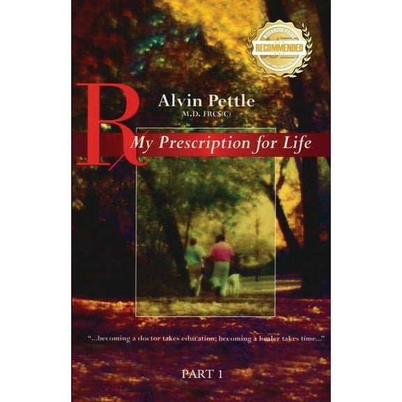 My Prescription for Life: "...becoming a doctor takes education; becoming a healer takes time..." Part I, (Paperback)