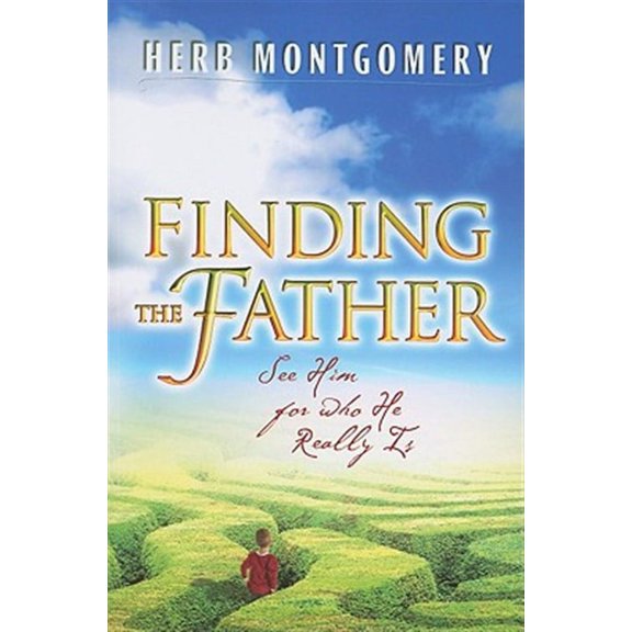 Finding The Father: See Him For Who He Really Is