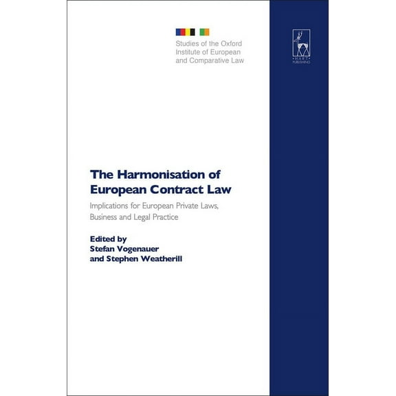 Studies of the Oxford Institute of Europ The Harmonisation of European Contract Law: Implications for European Private Laws, Business and Legal Practice, Book 1, (Hardcover)