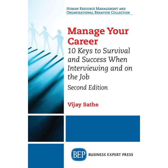 Manage Your Career: 10 Keys to Survival and Success When Interviewing and on the Job, Second Edition, (Paperback)
