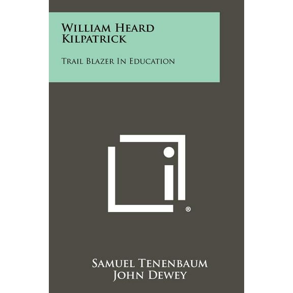 William Heard Kilpatrick: Trail Blazer In Education (Paperback)