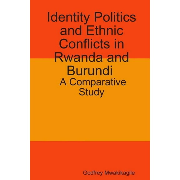 Identity Politics and Ethnic Conflicts in Rwanda and Burundi : A Comparative Study (Paperback)