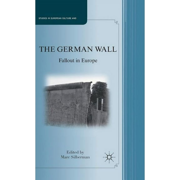 Studies in European Culture and History The German Wall: Fallout in Europe, (Hardcover)