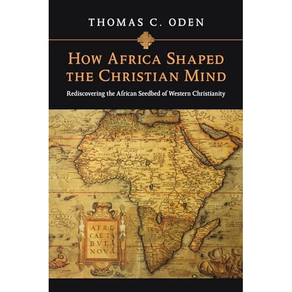 Pre-Owned How Africa Shaped the Christian Mind: Rediscovering the African Seedbed of Western Christianity (Paperback) 0830837051 9780830837052