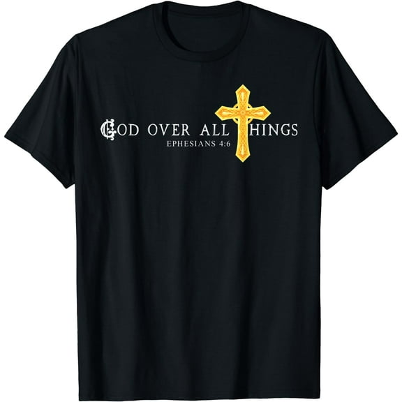 God Over All Things Shirt Bible Verse Ephesians 4 6 T-Shirt Black X-Large