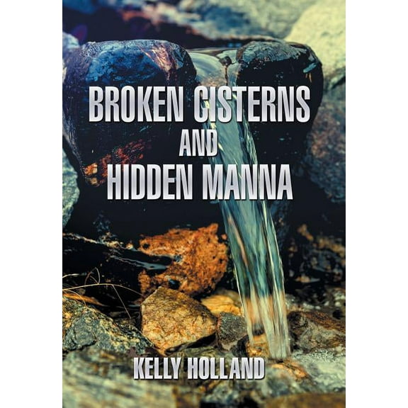Broken Cisterns and Hidden Manna (Hardcover)