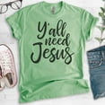 thumbnail image 2 of Y'all Need Jesus Shirt, Unisex Women's Men's Shirt, Christian Shirt, Religious Shirt, Jesus Shirt, Heather Apple Green, XX-Large, 2 of 6