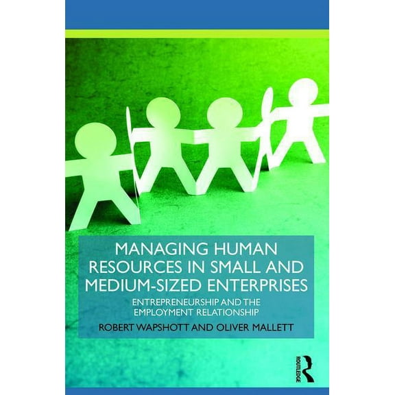Routledge Masters in Entrepreneurship Managing Human Resources in Small and Medium-Sized Enterprises: Entrepreneurship and the Employment Relationship, (Paperback)