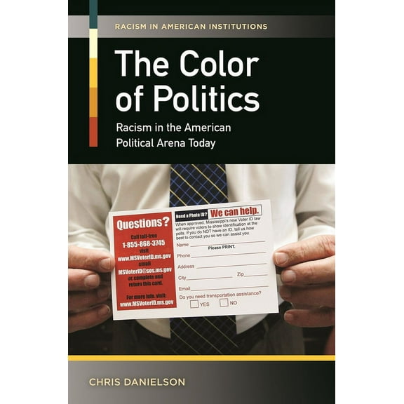 The Color of Politics: Racism in the American Political Arena Today, (Hardcover)