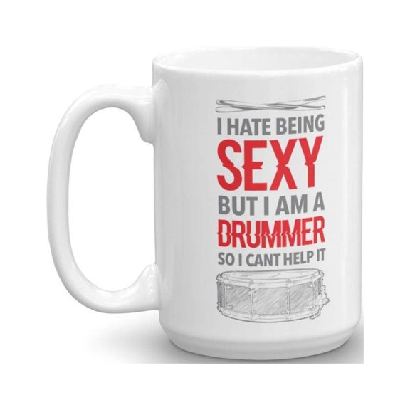I Hate Being Sexy But I Am A Drummer With Drum Sticks Funny Novelty Coffee & Tea Gift Mug Cup, Décor, Accessories, Supplies, Cool Kitchen Stuff & Stocking Stuffers For Boy & Girl Drummers (15oz)