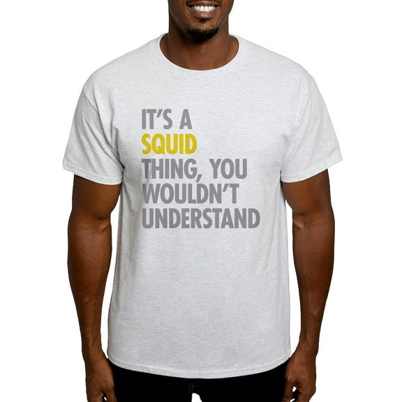 CafePress - Its A Squid Thing Light T Shirt - Light T-Shirt - CP