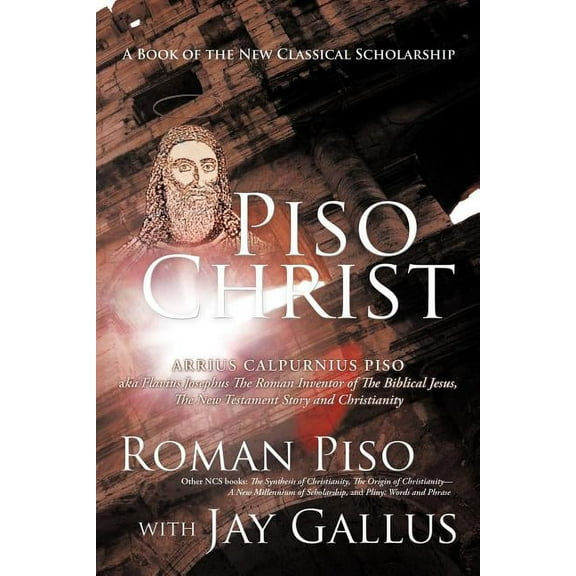 Piso Christ: A Book of the New Classical Scholarship, (Paperback)