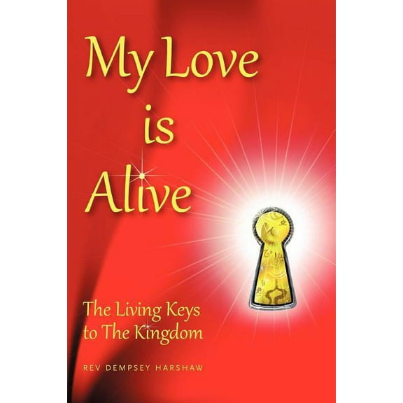 My Love Is Alive : The Living Keys to the Kingdom