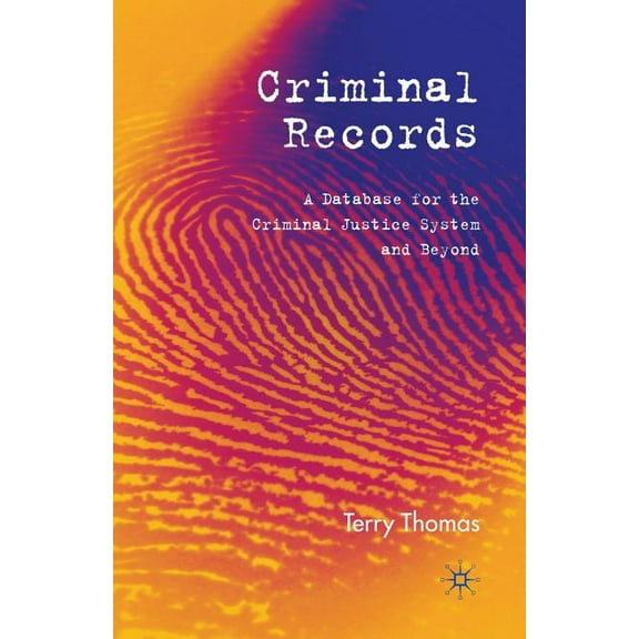 Criminal Records: A Database for the Criminal Justice System and Beyond, (Paperback)