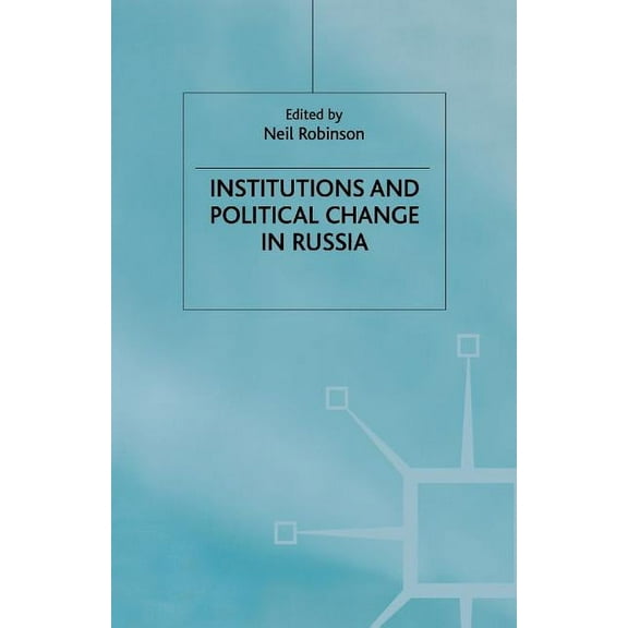Institutions and Political Change in Russia, (Paperback)