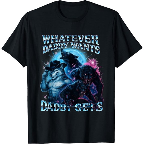 Velto Whatever Daddy Wants Daddy Gets Werewolf Bootleg T-Shirt All Size S-5XL