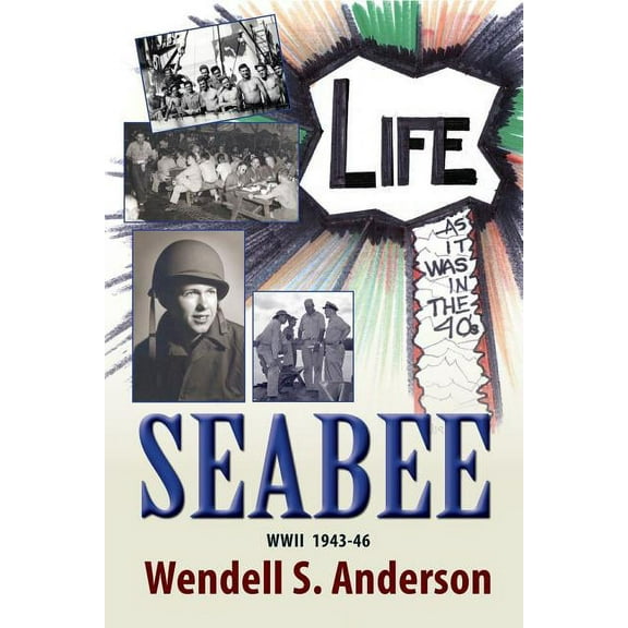 Seabee, Life as It Was in the 40's WWII 1943 -46, (Paperback)