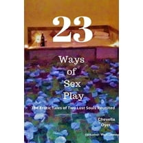 23 Ways to Sex Play - The Erotic Tales of Two Lost Souls Reunited, (Paperback)