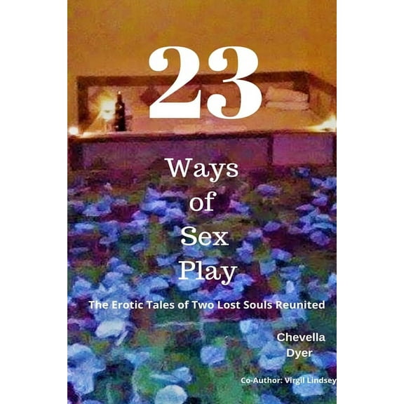 23 Ways to Sex Play - The Erotic Tales of Two Lost Souls Reunited, (Paperback)