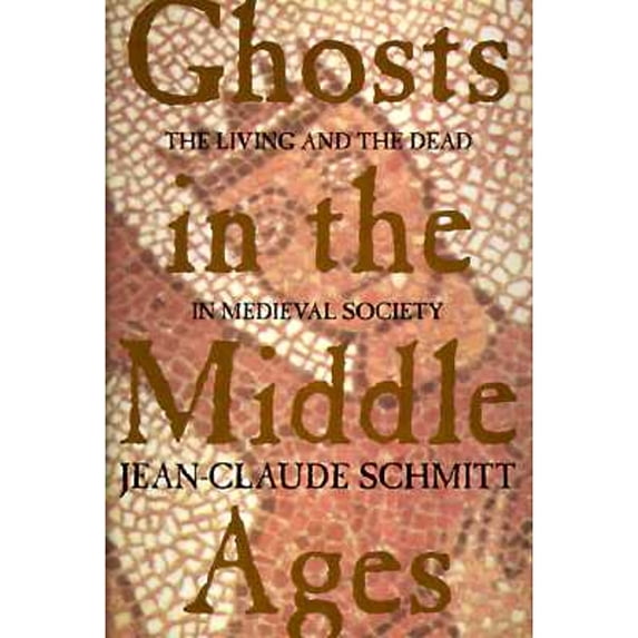 Pre-Owned Ghosts in the Middle Ages: The Living and the Dead in Medieval Society (Hardcover) by Jean-Claude Schmitt, Teresa Lavender Fagan