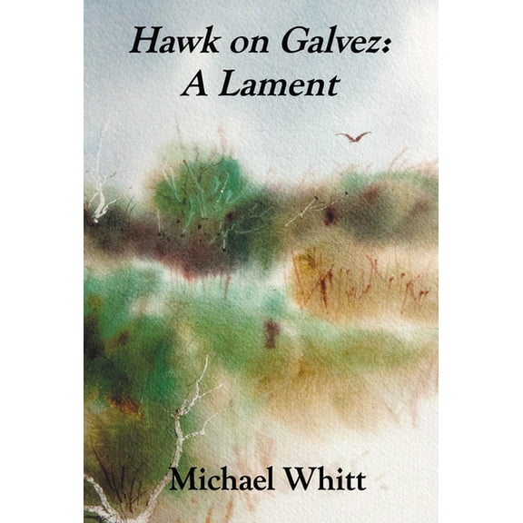 Hawk on Galvez: A Lament, (Hardcover)