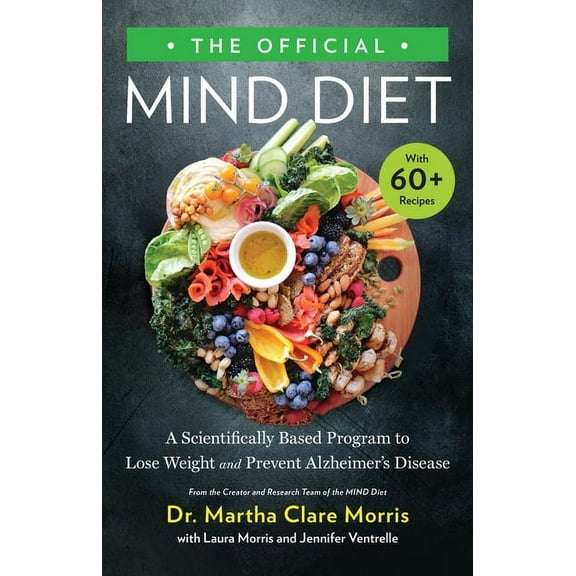 Official MIND Diet: A Scientifically Based Program to Lose Weight and Prevent Alzheimer's Disease
