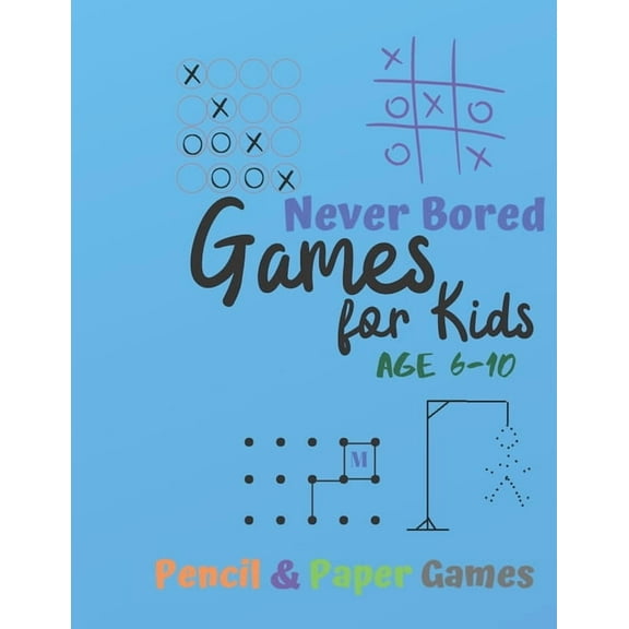 Games for Kids Age 6-10: NEVER BORED Paper & Pencil Games: 2 Player Activity Book - Tic-Tac-Toe, Dots and Boxes - Nought, (Paperback)