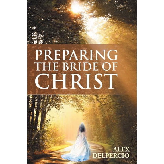 Preparing the Bride of Christ (Paperback) by Alex Delpercio