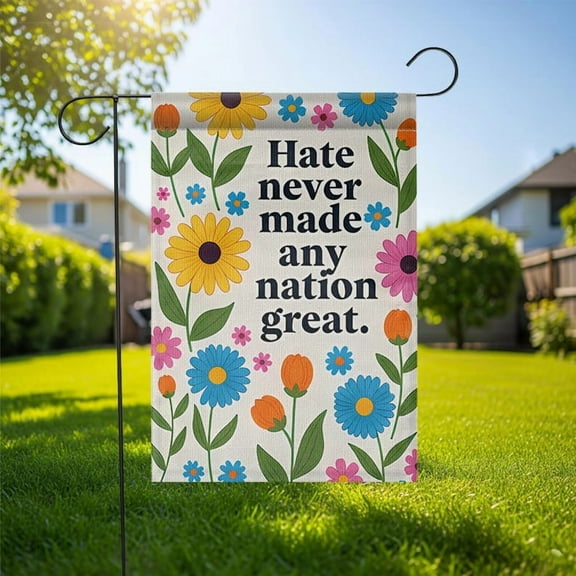 ViciArt Hate Never Made Any Nation Great Garden Flag – 12”x18” Floral Political Yard Sign, Peaceful Outdoor Decor