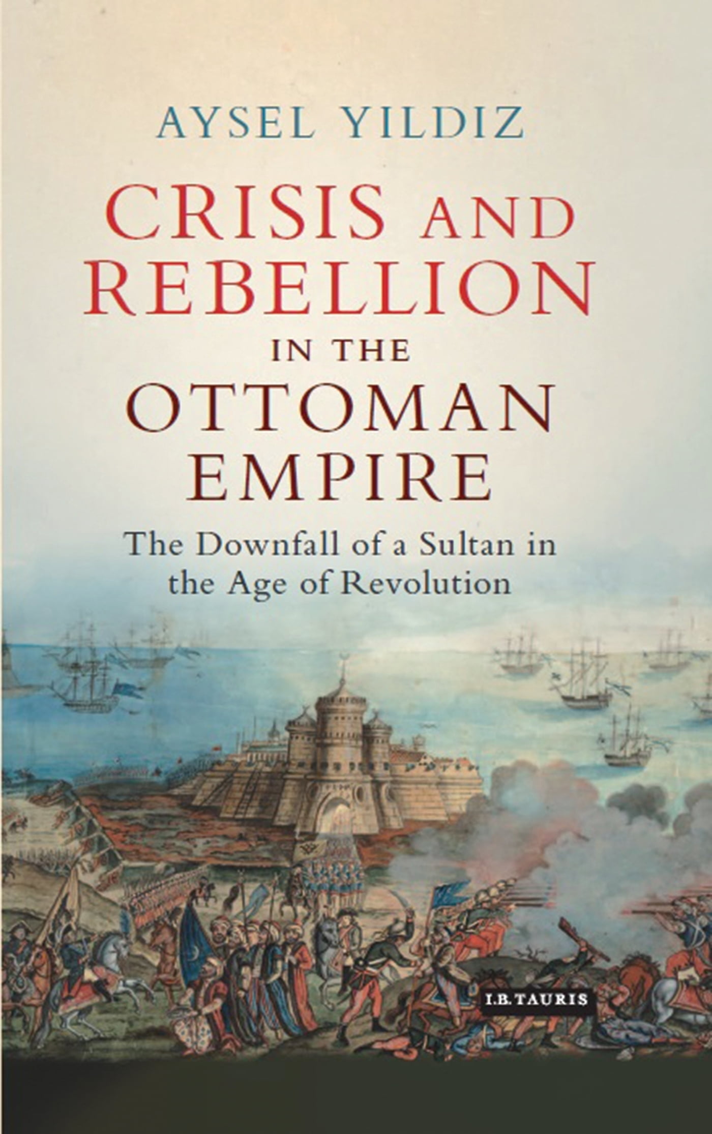 Library of Ottoman Studies Crisis and Rebellion in the Ottoman Empire