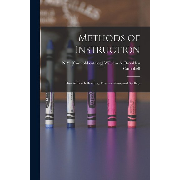 Methods of Instruction: How to Teach Reading, Pronunciation, and Spelling, (Paperback)