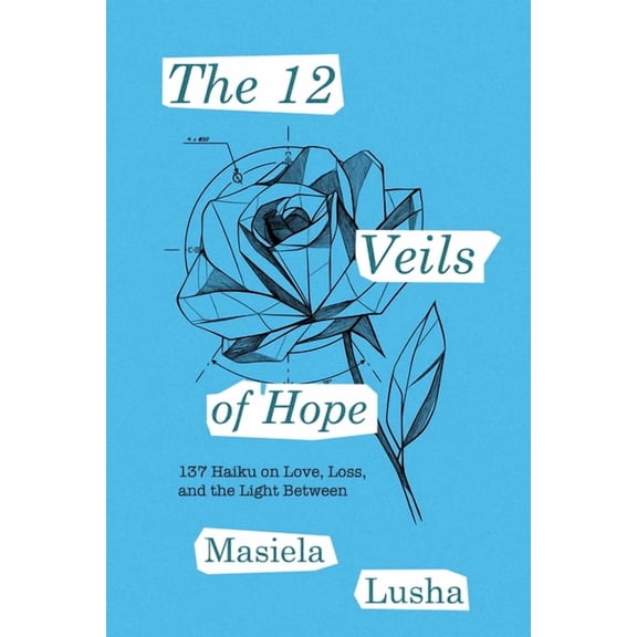 The 12 Veils of Hope: 137 Haiku on Love, Loss, and the Light Between, (Paperback)