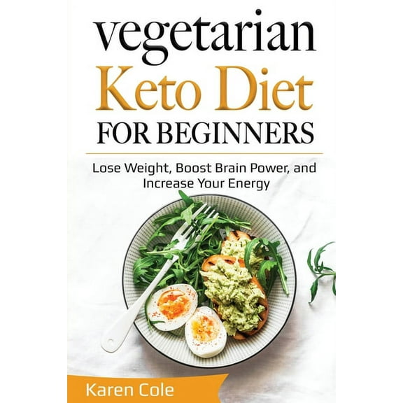 Vegetarian Keto Diet for Beginners: Lose Weight, Boost Brain Power, and Increase Your Energy, (Paperback)