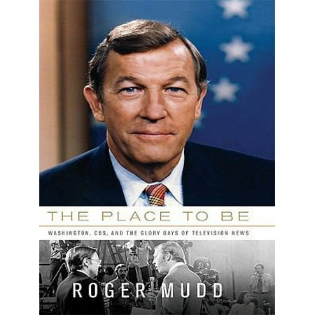 The Place to Be: Washington, CBS, and the Glory Days of Television News (Thorndike Press Large Print Biography Series), Used [Hardcover]