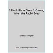 I Should Have Seen It Coming When the Rabbit Died [Hardcover - Used]