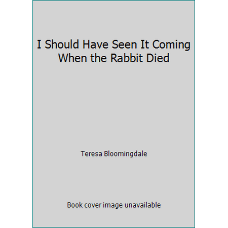 I Should Have Seen It Coming When the Rabbit Died [Hardcover - Used]