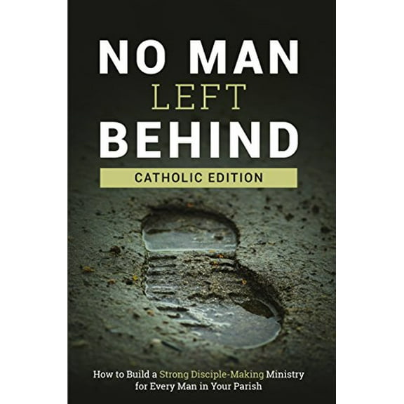 Pre-Owned No Man Left Behind: How to Build a Strong Disciple-Making Ministry for Every Man in Your Parish (Paperback) 1929266731 9781929266739
