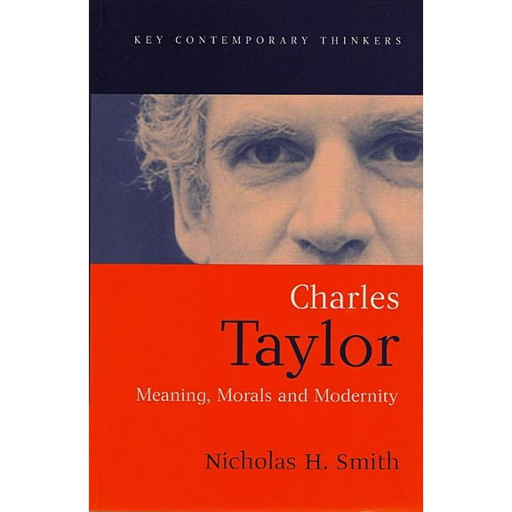 Key Contemporary Thinkers: Charles Taylor: Meaning, Morals and Modernity (Paperback)