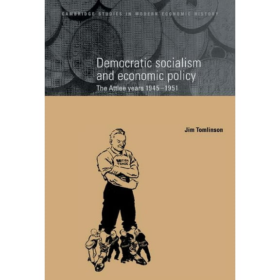 Cambridge Studies in Modern Economic His Democratic Socialism and Economic Policy, Book 3, (Hardcover)