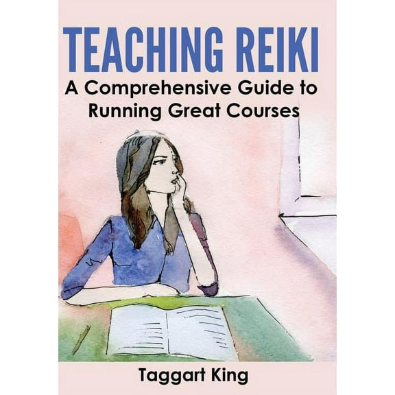 Teaching Reiki: A Comprehensive Guide to Running Great Reiki Courses, (Paperback)