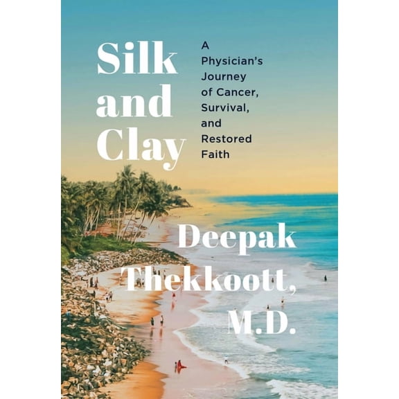 Silk and Clay: A Physician's Journey of Cancer, Survival, and Restored Faith, (Hardcover)