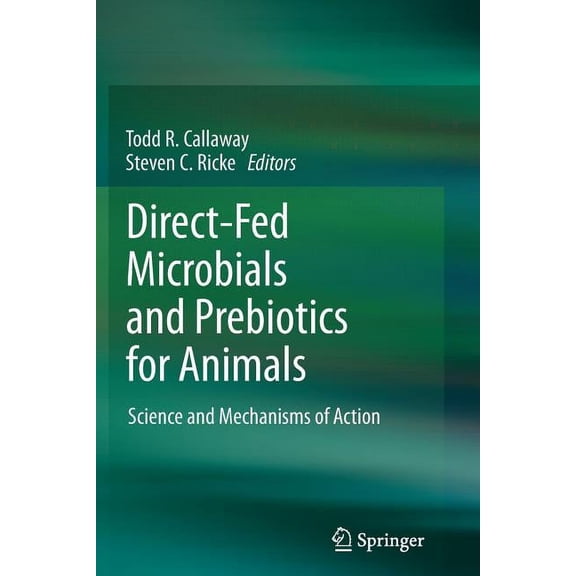 Direct-Fed Microbials and Prebiotics for Animals: Science and Mechanisms of Action, (Paperback)