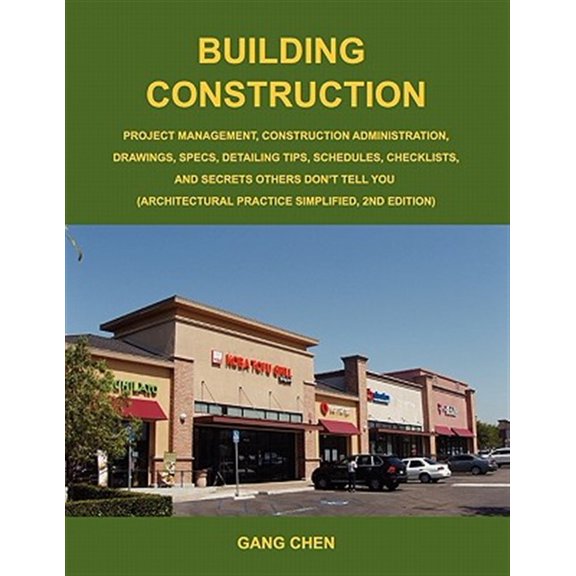 Pre-Owned Building Construction: Project Management, Construction Administration, Drawings, Specs, Detailing Tips, Schedules, Checklists, and Secrets O (Paperback)