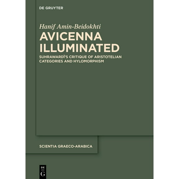 Scientia Graeco-Arabica Avicenna Illuminated: Suhrawardī's Critique of Aristotelian Categories and Hylomorphism, Book 39, (Hardcover)