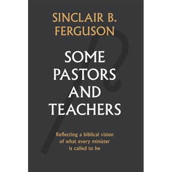 Some Pastors and Teachers (Hardcover) by Sinclair Ferguson