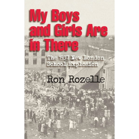 My Boys and Girls Are in There: The 1937 New London School Explosion, (Paperback)