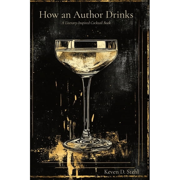 How an Author Drinks: A Literary Inspired Cocktail Book, (Hardcover)