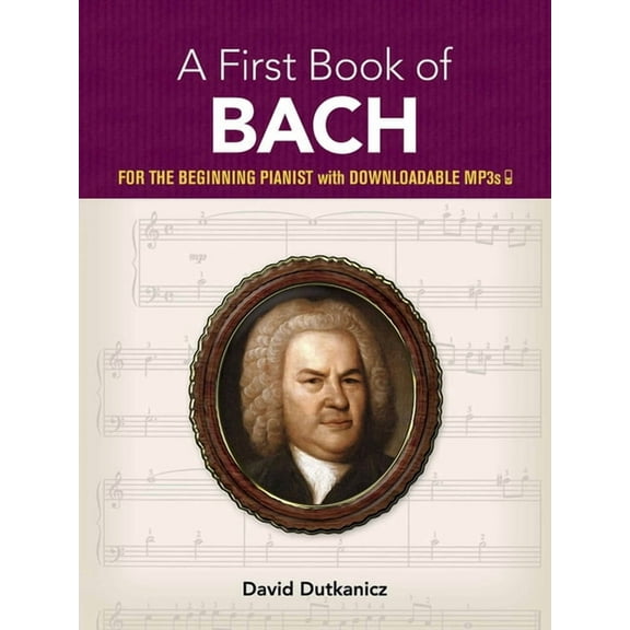 Dover Classical Piano Music for Beginner A First Book of Bach: For the Beginning Pianist with Downloadable Mp3s, (Paperback)