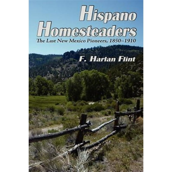 Hispano Homesteaders: The Last New Mexico Pioneers, 1850-1910 (Paperback)