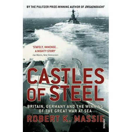 Castles of Steel : Britain, Germany and the Winning of the Great War at